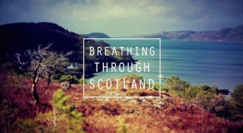 Breathing Through Scotland
